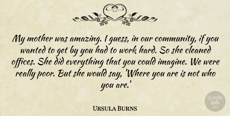 Ursula Burns Quote About Amazing, Cleaned, Work: My Mother Was Amazing I...