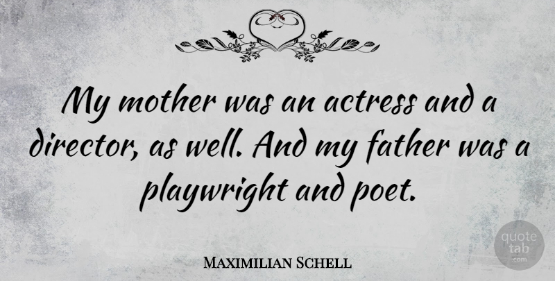 Maximilian Schell Quote About Actress, Playwright: My Mother Was An Actress...