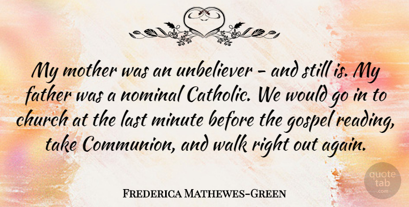 Frederica Mathewes-Green Quote About Church, Gospel, Last, Minute, Walk: My Mother Was An Unbeliever...