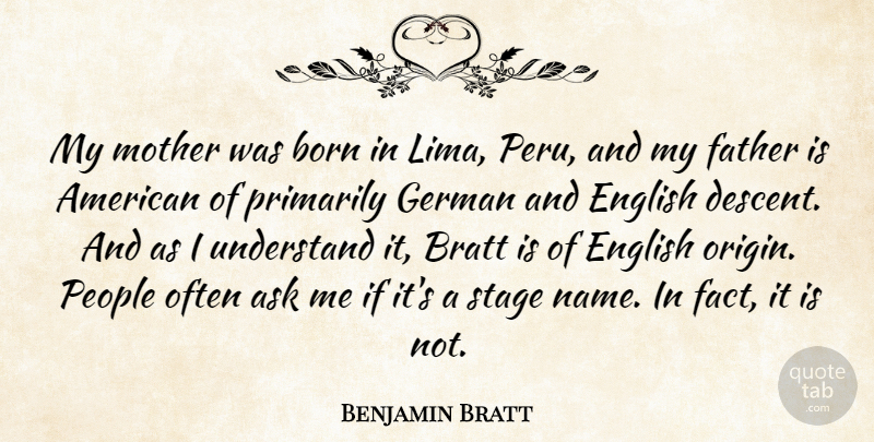 Benjamin Bratt Quote About Ask, Born, English, Father, German: My Mother Was Born In...