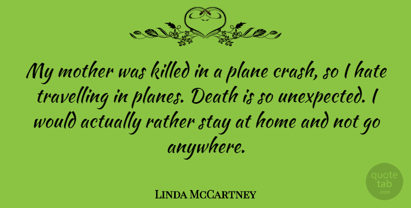 Linda McCartney Quote About Mother, Hate, Home: My Mother Was Killed In...