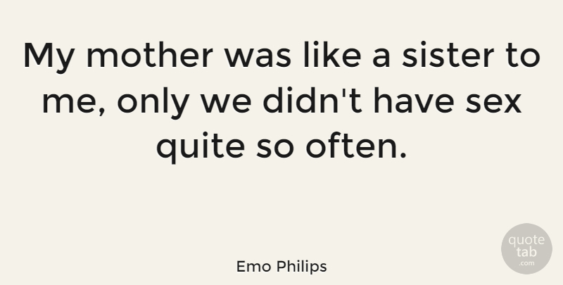 Emo Philips Quote About Love, Funny, Life: My Mother Was Like A...