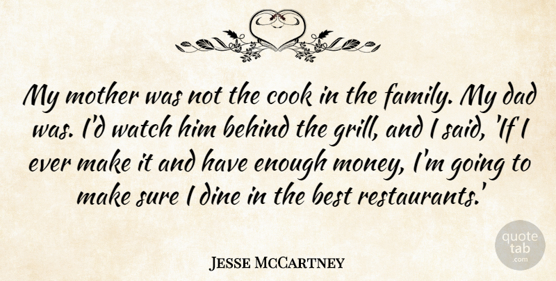 Jesse McCartney Quote About Mother, Dad, Dine In: My Mother Was Not The...