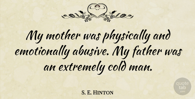 S. E. Hinton Quote About Mother, Father, Men: My Mother Was Physically And...