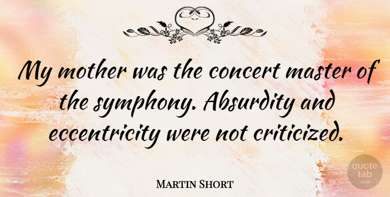 Martin Short Quote About Mother, Symphony, Masters: My Mother Was The Concert...