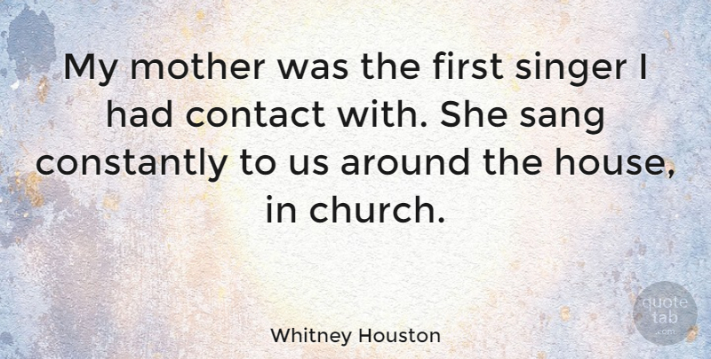 Whitney Houston Quote About Mother, House, Church: My Mother Was The First...