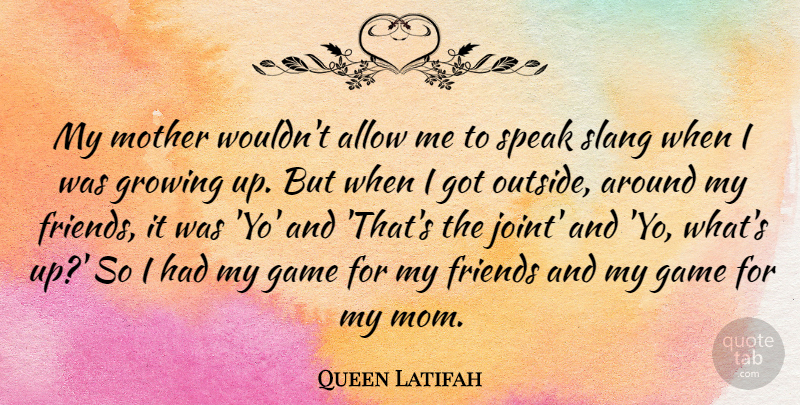 Queen Latifah Quote About Mom, Mother, Growing Up: My Mother Wouldnt Allow Me...