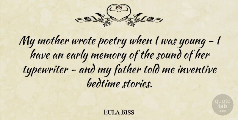 Eula Biss Quote About Bedtime, Early, Inventive, Memory, Poetry: My Mother Wrote Poetry When...