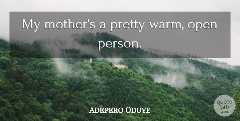 Adepero Oduye Quote About Mother, Persons, Warm: My Mothers A Pretty Warm...