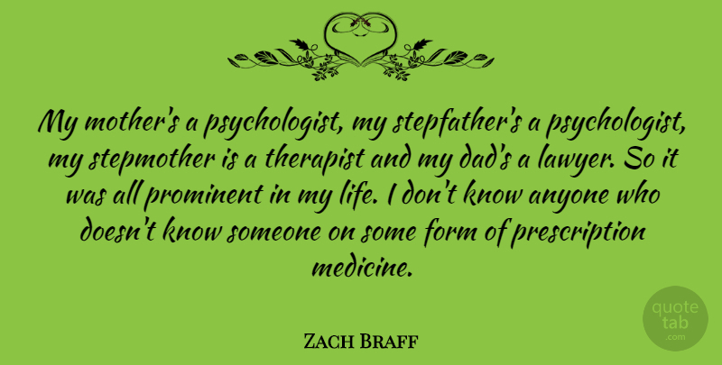 Zach Braff Quote About Mother, Dad, Medicine: My Mothers A Psychologist My...
