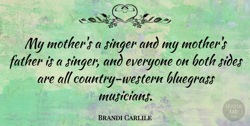 Brandi Carlile Quote About Mother, Country, Father: My Mothers A Singer And...