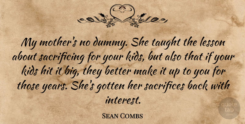 Sean Combs Quote About Gotten, Hit, Kids, Taught: My Mothers No Dummy She...