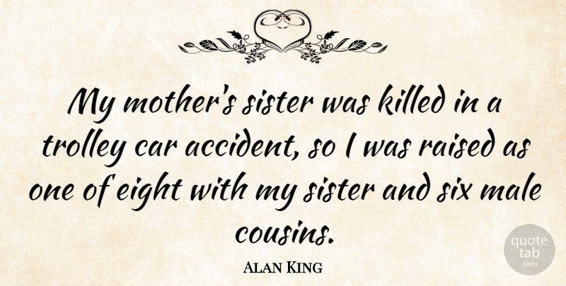 Alan King Quote About Mother, Cousin, Eight: My Mothers Sister Was Killed...
