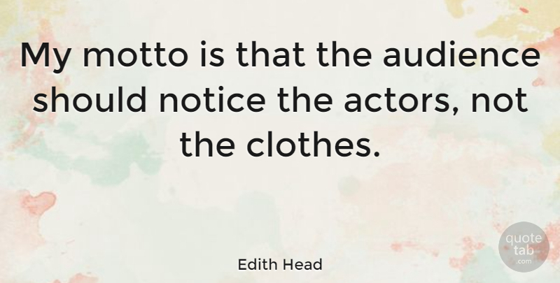 Edith Head Quote About Clothes, Actors, Motto: My Motto Is That The...