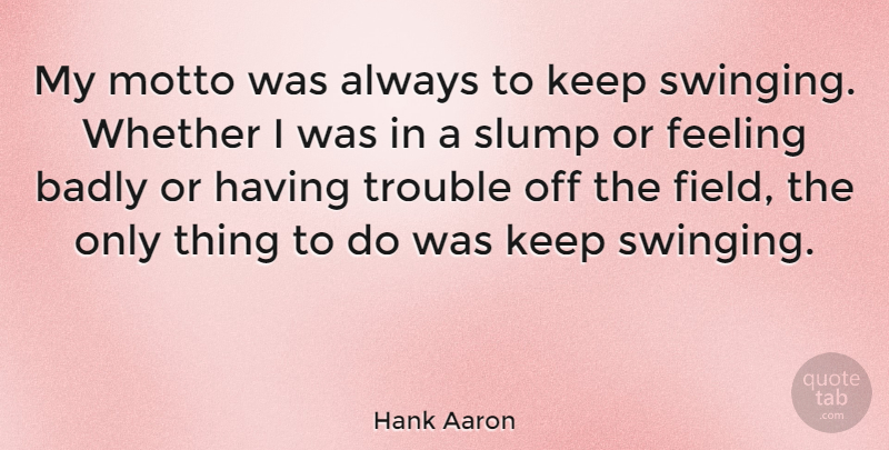 Hank Aaron Quote About Inspirational, Motivational, Sports: My Motto Was Always To...