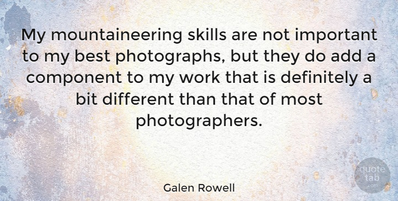 Galen Rowell Quote About Add, American Photographer, Best, Bit, Component: My Mountaineering Skills Are Not...