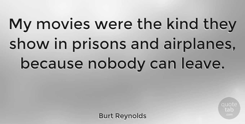 Burt Reynolds Quote About Movie, Airplane, Kind: My Movies Were The Kind...