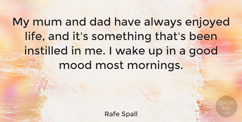 Rafe Spall Quote About Morning, Dad, Wake Up: My Mum And Dad Have...