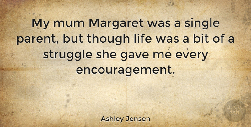 Ashley Jensen Quote About Encouragement, Struggle, Parent: My Mum Margaret Was A...