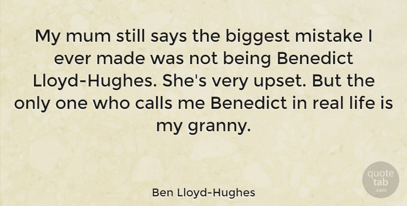 Ben Lloyd-Hughes Quote About Biggest, Calls, Life, Mum, Says: My Mum Still Says The...