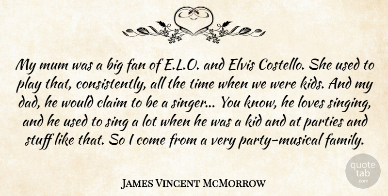 James Vincent McMorrow Quote About Claim, Dad, Elvis, Family, Fan: My Mum Was A Big...