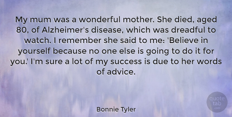 Bonnie Tyler Quote About Aged, Dreadful, Due, Mum, Remember: My Mum Was A Wonderful...