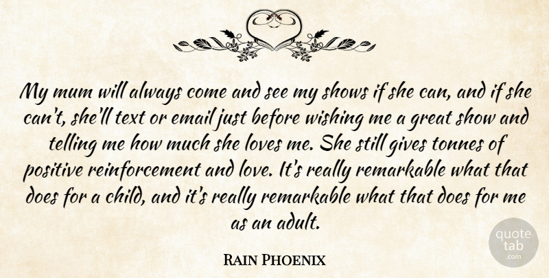 Rain Phoenix Quote About Email, Gives, Great, Love, Loves: My Mum Will Always Come...