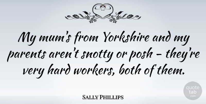 Sally Phillips Quote About Hard Work, Parent, Yorkshire: My Mums From Yorkshire And...