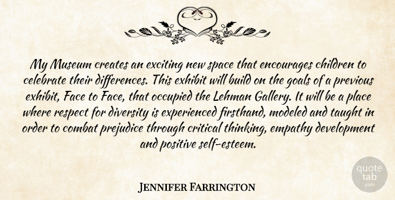 Jennifer Farrington Quote About Build, Celebrate, Children, Combat, Creates: My Museum Creates An Exciting...