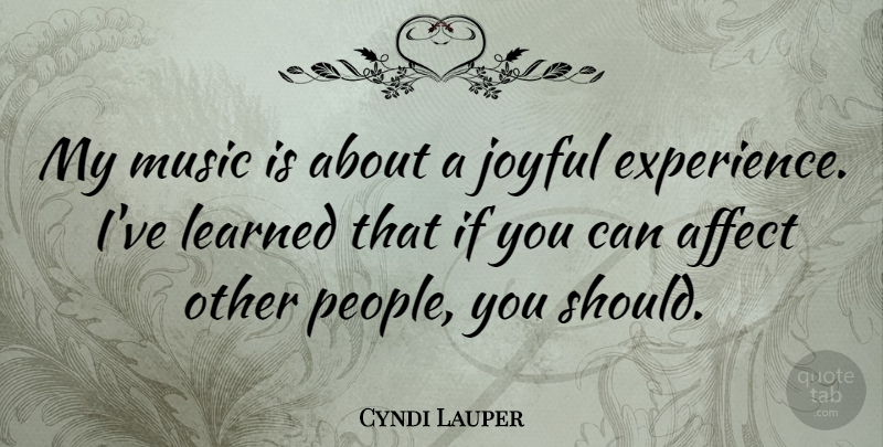 Cyndi Lauper Quote About People, Ive Learned, Joyful: My Music Is About A...