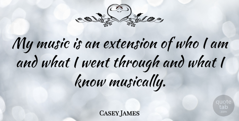 Casey James Quote About Music: My Music Is An Extension...