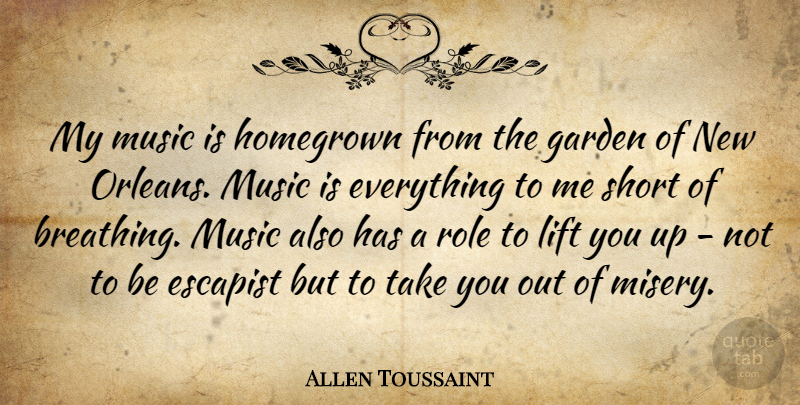 Allen Toussaint Quote About Garden, Breathing, New Orleans: My Music Is Homegrown From...