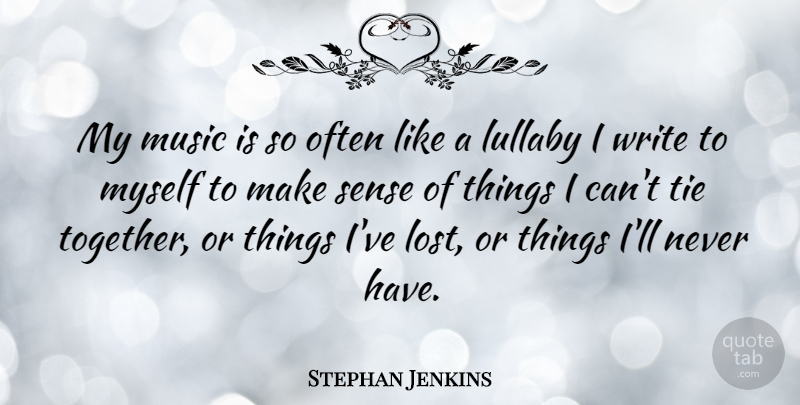 Stephan Jenkins Quote About Writing, Ties, Together: My Music Is So Often...