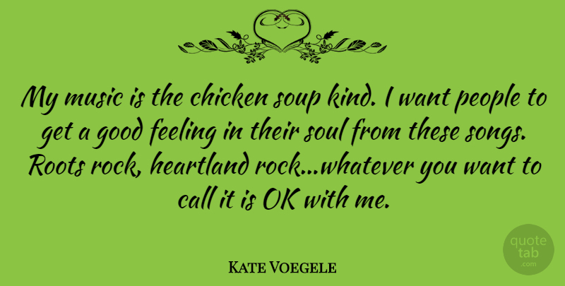 Kate Voegele Quote About Song, Roots, Rocks: My Music Is The Chicken...
