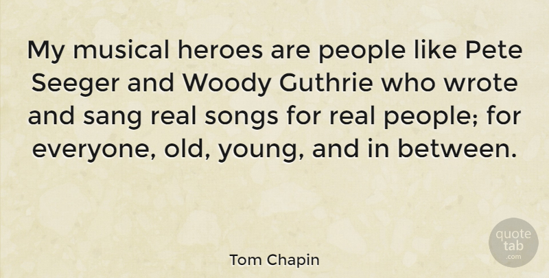 Tom Chapin Quote About Song, Real, Hero: My Musical Heroes Are People...