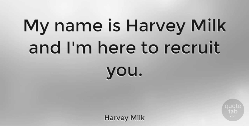 Harvey Milk Quote About Recruit: My Name Is Harvey Milk...