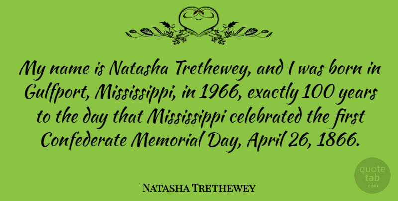 Natasha Trethewey Quote About Celebrated, Exactly, Memorial: My Name Is Natasha Trethewey...
