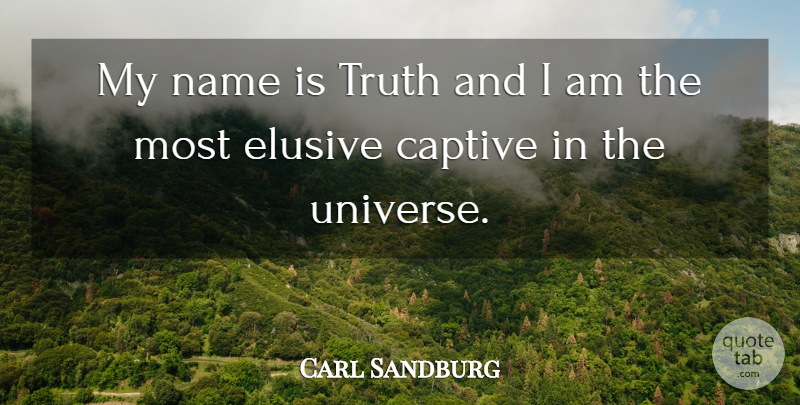 Carl Sandburg Quote About Names, Elusive, Captives: My Name Is Truth And...