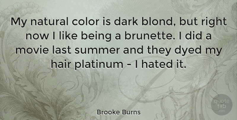 Brooke Burns Quote About Summer, Dark, Color: My Natural Color Is Dark...