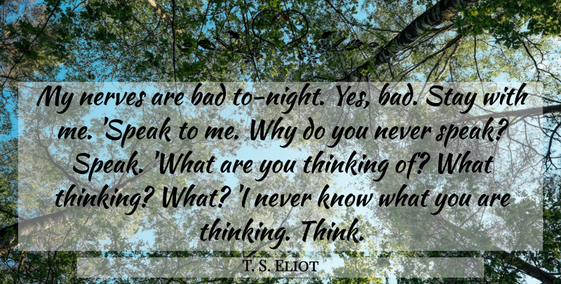 T. S. Eliot Quote About Night, Thinking, Nerves: My Nerves Are Bad To...