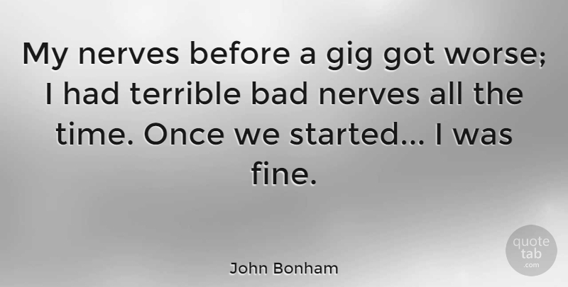John Bonham Quote About Ukulele, Gigs, Nerves: My Nerves Before A Gig...