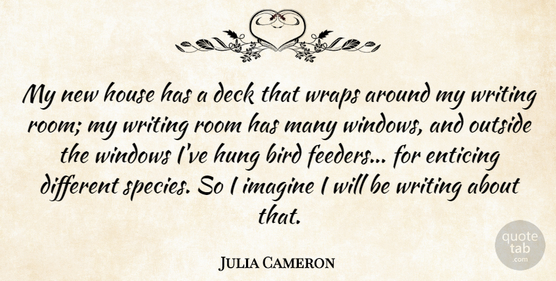Julia Cameron Quote About Deck, Enticing, House, Hung, Outside: My New House Has A...