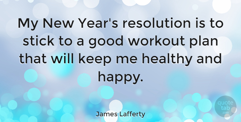 James Lafferty Quote About New Year, Workout, Health: My New Years Resolution Is...