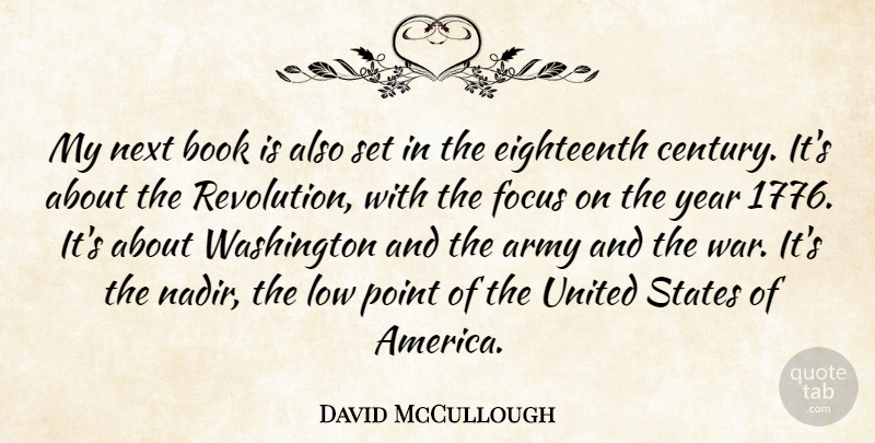 David McCullough Quote About Army, Eighteenth, Low, Next, Point: My Next Book Is Also...