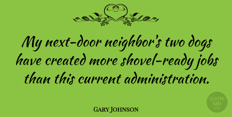 Gary Johnson Quote About Dog, Jobs, Doors: My Next Door Neighbors Two...