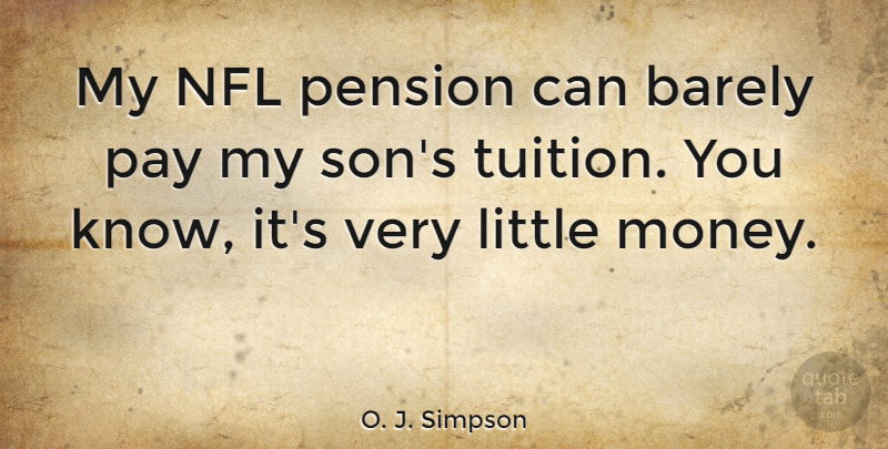 O. J. Simpson Quote About Football, Son, Nfl: My Nfl Pension Can Barely...