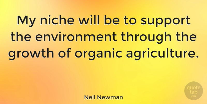 Nell Newman Quote About Environment, Organic: My Niche Will Be To...