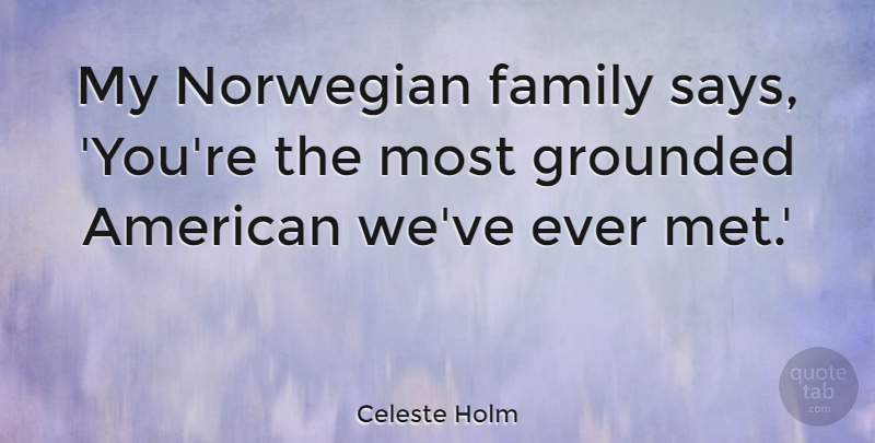 Celeste Holm Quote About Family: My Norwegian Family Says Youre...