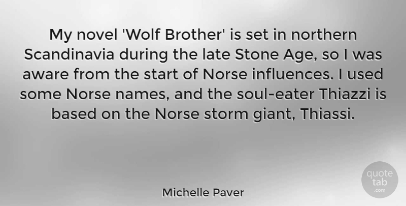Michelle Paver Quote About Age, Aware, Based, Late, Northern: My Novel Wolf Brother Is...