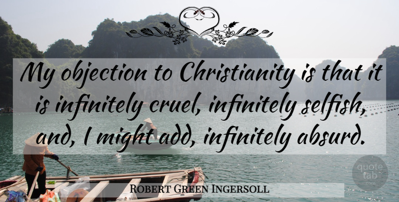 Robert Green Ingersoll Quote About Religious, Selfish, Religion: My Objection To Christianity Is...
